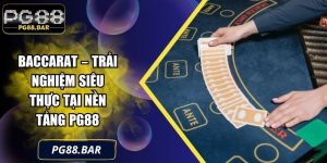 Baccarat – Trải Nghiệm Siêu Thực Tại Nền Tảng PG88