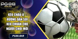 Kèo Châu Á – Hướng Dẫn Soi Kèo Chuẩn Cho Người Chơi Mới